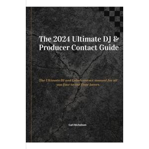 Nicholson, Carl The 2024 Ultimate DJ & Label Contact & Advisory Book: Big Room, Deep House, Dubstep, Electro, Future House, House, Melodic House/Techno, Prog House, ... Tech Ultimate DJ Contact & Label Manual. Nicholson, Carl The 2024 Ultimate DJ & Label Contact & Advisory Book: Big Room, Deep House, Dubstep, Electro, Future House, House, Melodic House/Techno, Prog House, ... Tech Ultimate DJ Contact & Label Manual.