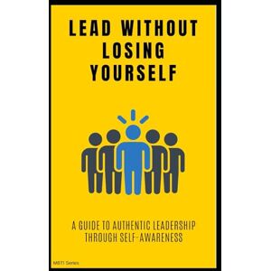Lee Lead Without Losing Yourself: A Guide to Authentic Leadership Through Self-Awareness Lee Lead Without Losing Yourself: A Guide to Authentic Leadership Through Self-Awareness