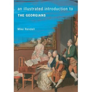 Rendell, Mike An Illustrated Introduction To The Georgians Rendell, Mike An Illustrated Introduction To The Georgians