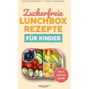 Lederbogen, Franka Zuckerfreie Lunchbox-Rezepte für Kinder: Gesunde Brotbox-Ideen ohne Industriezucker für Kinder ab 3 Jahre (Das große Kochbuch mit 60 nährstoffreichen Rezepten, die dein Kind lieben wird!) Lederbogen, Franka Zuckerfreie Lunchbox-Rezepte für Kinder: Gesunde Brotbox-Ideen ohne Industriezucker für Kinder ab 3 Jahre (Das große Kochbuch mit 60 nährstoffreichen Rezepten, die dein Kind lieben wird!)