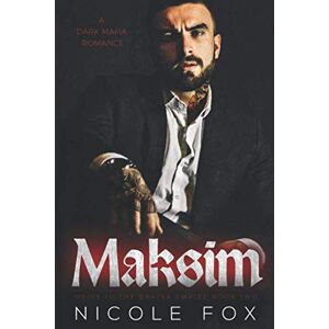 Fox, Nicole Maksim: A Dark Mafia Romance (Akimov Bratva) (Heirs to the Bratva Empire) Fox, Nicole Maksim: A Dark Mafia Romance (Akimov Bratva) (Heirs to the Bratva Empire)