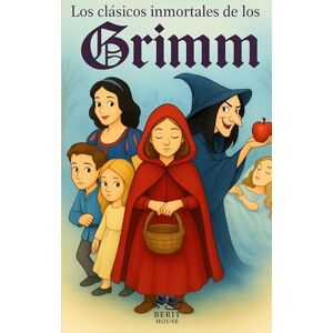 Grimm, Hermanos Los clásicos inmortales de los Hermanos Grimm: Blancanieves, Caperucita Roja, Hansel y Gretel y muchos más Grimm, Hermanos Los clásicos inmortales de los Hermanos Grimm: Blancanieves, Caperucita Roja, Hansel y Gretel y muchos más