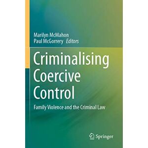 Criminalising Coercive Control: Family Violence and the Criminal Law Criminalising Coercive Control: Family Violence and the Criminal Law