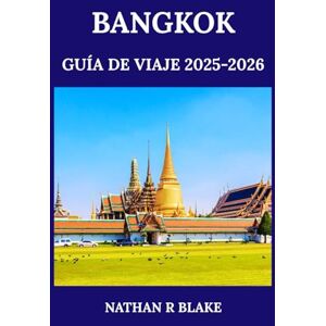 R. BLAKE, NATHAN BANGKOK GUÍA DE VIAJE 2025-2026: Descubra la vibrante capital tailandesa a través de su cultura, gastronomía, lugares emblemáticos y vida local. R. BLAKE, NATHAN BANGKOK GUÍA DE VIAJE 2025-2026: Descubra la vibrante capital tailandesa a través de su cultura, gastronomía, lugares emblemáticos y vida local.