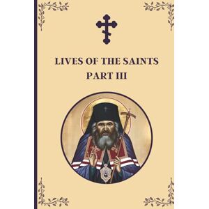 Egger, Alexander Lives of the Saints: An Introduction to Famous Orthodox Christian Saints Part III Egger, Alexander Lives of the Saints: An Introduction to Famous Orthodox Christian Saints Part III