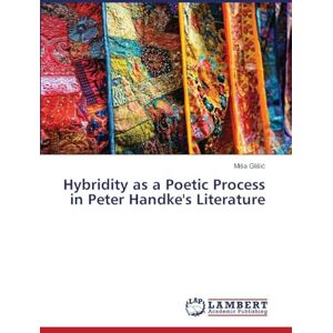 Glisic, Misa Hybridity as a Poetic Process in Peter Handke's Literature Glisic, Misa Hybridity as a Poetic Process in Peter Handke's Literature