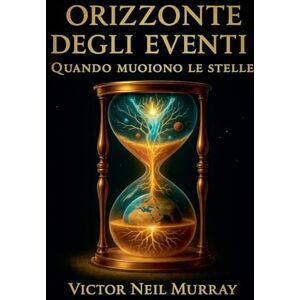 Murray, Victor Neil Orizzonte degli eventi: Quando muoiono le stelle: 2 (Event Horizon) Murray, Victor Neil Orizzonte degli eventi: Quando muoiono le stelle: 2 (Event Horizon)