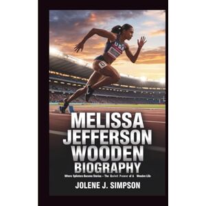 J. Simpson, Jolene MELISSA JEFFERSON WOODEN BIOGRAPHY: Where Splinters Become Stories The Quiet Power of a Wooden Life J. Simpson, Jolene MELISSA JEFFERSON WOODEN BIOGRAPHY: Where Splinters Become Stories The Quiet Power of a Wooden Life