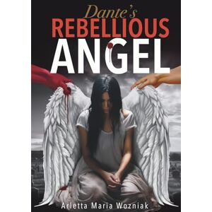 Limitless Mind Publishing Dante's Rebellious Angel: A Motivational Novel About Courage, Strength, and Hope in the Pursuit of Happiness Limitless Mind Publishing Dante's Rebellious Angel: A Motivational Novel About Courage, Strength, and Hope in the Pursuit of Happiness