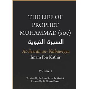 Ibn Kathir, Imam The Life of the Prophet Muhammad (saw) Volume 1 As Seerah An Nabawiyya السيرة النبوية (The Life of the Prophet Muhammad (Saw) As Seerah an Nabawiyya السير) Ibn Kathir, Imam The Life of the Prophet Muhammad (saw) Volume 1 As Seerah An Nabawiyya السيرة النبوية (The Life of the Prophet Muhammad (Saw) As Seerah an Nabawiyya السير)