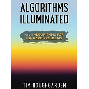 Roughgarden, Tim Algorithms Illuminated (Part 4): Algorithms for NP-Hard Problems Roughgarden, Tim Algorithms Illuminated (Part 4): Algorithms for NP-Hard Problems