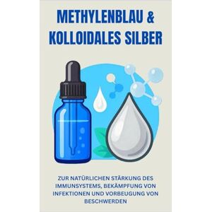 Pezzuti, Joe METHYLENBLAU & KOLLOIDALES SILBER: ZUR NATÜRLICHEN STÄRKUNG DES IMMUNSYSTEMS, BEKÄMPFUNG VON INFEKTIONEN UND VORBEUGUNG VON BESCHWERDEN Pezzuti, Joe METHYLENBLAU & KOLLOIDALES SILBER: ZUR NATÜRLICHEN STÄRKUNG DES IMMUNSYSTEMS, BEKÄMPFUNG VON INFEKTIONEN UND VORBEUGUNG VON BESCHWERDEN