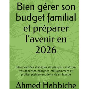 Ahmed Bien gérer son budget familial et préparer l’avenir en 2026: Découvrez des stratégies simples pour maîtriser vos dépenses, épargner intelligemment et profiter pleinement de la vie en famille Ahmed Bien gérer son budget familial et préparer l’avenir en 2026: Découvrez des stratégies simples pour maîtriser vos dépenses, épargner intelligemment et profiter pleinement de la vie en famille