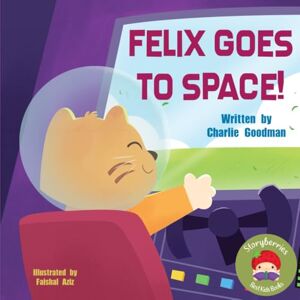 Goodman, Charlie Felix Goes to Space: A Simple Early Reader About A Little Cat With A Big Dream... Goodman, Charlie Felix Goes to Space: A Simple Early Reader About A Little Cat With A Big Dream...