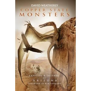 Weatherly, David Copper State Monsters: Cryptids & Legends of Arizona (Monsters of America) Weatherly, David Copper State Monsters: Cryptids & Legends of Arizona (Monsters of America)
