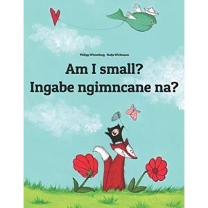 Winterberg, Philipp Am I small? Ingabe ngimncane na?: Children's Picture Book English-Zulu (Dual Language/Bilingual Edition) (Editions in 200+ Languages) Winterberg, Philipp Am I small? Ingabe ngimncane na?: Children's Picture Book English-Zulu (Dual Language/Bilingual Edition) (Editions in 200+ Languages)