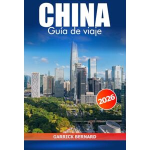 Bernard, Garrick China Guía de viaje 2026: Explore Beijing, Shanghai y más allá, destino de visita obligada, monumentos históricos, lugares culturales destacados y las principales atracciones de Asia Bernard, Garrick China Guía de viaje 2026: Explore Beijing, Shanghai y más allá, destino de visita obligada, monumentos históricos, lugares culturales destacados y las principales atracciones de Asia