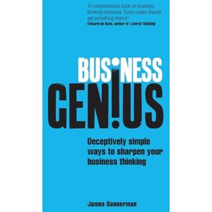 Bannerman, James Business Genius: Deceptively simple ways to sharpen your business thinking Bannerman, James Business Genius: Deceptively simple ways to sharpen your business thinking