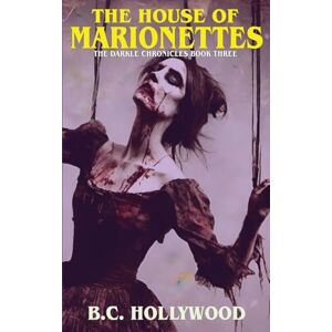 Hollywood, B C The House of Marionettes: 3 (The Darkle Chronicles) Hollywood, B C The House of Marionettes: 3 (The Darkle Chronicles)