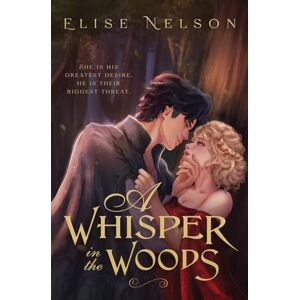 Nelson, Elise A Whisper in the Woods: 1 (Fated Folktales) Nelson, Elise A Whisper in the Woods: 1 (Fated Folktales)