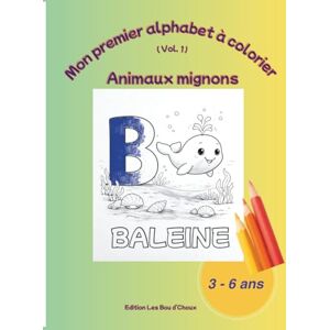 Les Bou d’Choux, Édition Mon premier alphabet à colorier (vol. 1) Animaux Mignons: Animaux mignons Une lettre par page pour apprendre en s’amusant ( 3 6 ans ) Les Bou d’Choux, Édition Mon premier alphabet à colorier (vol. 1) Animaux Mignons: Animaux mignons Une lettre par page pour apprendre en s’amusant ( 3 6 ans )