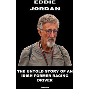 Sikorska, Nadia Eddie Jordan: The Untold Story of an Irish Former Racing Driver Sikorska, Nadia Eddie Jordan: The Untold Story of an Irish Former Racing Driver