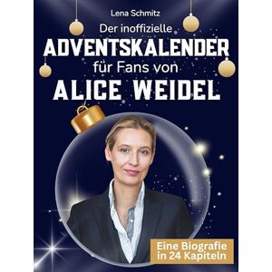 Schmitz, Lena Der inoffizielle Adventskalender für Fans von Alice Weidel: 24 Tage mit deinem Star bis Weihnachten. Fanbuch und Biografie in einem. Das ideale Geschenkt für alle Fans. Schmitz, Lena Der inoffizielle Adventskalender für Fans von Alice Weidel: 24 Tage mit deinem Star bis Weihnachten. Fanbuch und Biografie in einem. Das ideale Geschenkt für alle Fans.