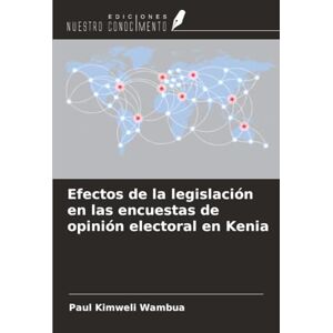 Kimweli Wambua, Paul Efectos de la legislación en las encuestas de opinión electoral en Kenia Kimweli Wambua, Paul Efectos de la legislación en las encuestas de opinión electoral en Kenia