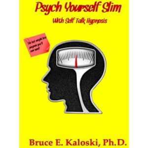 Kaloski Ph. D., Bruce E Psych Yourself Slim With Self-Talk Hypnosis Kaloski Ph. D., Bruce E Psych Yourself Slim With Self-Talk Hypnosis