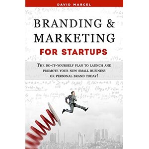Marcel, David Branding & Marketing for Startups: The do-it-yourself plan to launch and promote your new small business or personal brand today! Marcel, David Branding & Marketing for Startups: The do-it-yourself plan to launch and promote your new small business or personal brand today!