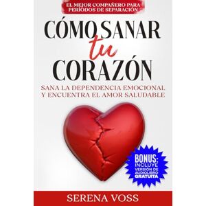 Voss Cómo sanar tu corazón Destaca entre los libros de sanación y liberación de la codependencia.: La mejor manera de superar una ruptura o recuperarse de un divorcio. Guía de amor propio para mujeres. Voss Cómo sanar tu corazón Destaca entre los libros de sanación y liberación de la codependencia.: La mejor manera de superar una ruptura o recuperarse de un divorcio. Guía de amor propio para mujeres.