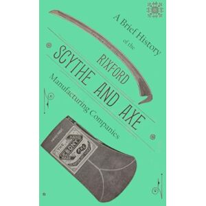 Scott A Brief History of the Rixford Scythe and Axe Manufacturing Companies Scott A Brief History of the Rixford Scythe and Axe Manufacturing Companies