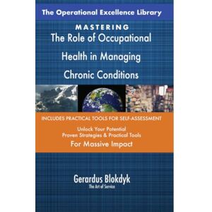 Gerardus Blokdyk - The Art of Service The Operational Excellence Library; Mastering The Role of Occupational Health in Managing Chronic Conditions Gerardus Blokdyk - The Art of Service The Operational Excellence Library; Mastering The Role of Occupational Health in Managing Chronic Conditions