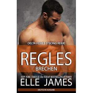 James, Elle REGELN BRECHEN: Breaking Rules (Delta Force Strong Reihe) James, Elle REGELN BRECHEN: Breaking Rules (Delta Force Strong Reihe)