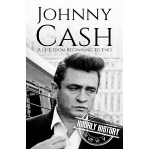 History, Hourly Johnny Cash: A Life from Beginning to End (Biographies of Musicians) History, Hourly Johnny Cash: A Life from Beginning to End (Biographies of Musicians)