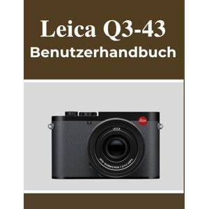 Lawson, Fletcher Leica Q3-43 Benutzerhandbuch: Ihr Handbuch zum selbstbewussten Festhalten schöner Erinnerungen, unabhängig von Ihrem Alter. Lawson, Fletcher Leica Q3-43 Benutzerhandbuch: Ihr Handbuch zum selbstbewussten Festhalten schöner Erinnerungen, unabhängig von Ihrem Alter.