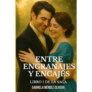Méndez Olivera, Gabriela Entre engranajes y encajes (Crónicas de Newburyport) Méndez Olivera, Gabriela Entre engranajes y encajes (Crónicas de Newburyport)
