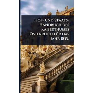 Anonymous Hof- und Staats-Handbuch des Kaiserthumes Ã-sterreich fÃ1/4r das jahr 1859. Anonymous Hof- und Staats-Handbuch des Kaiserthumes Ã-sterreich fÃ1/4r das jahr 1859.