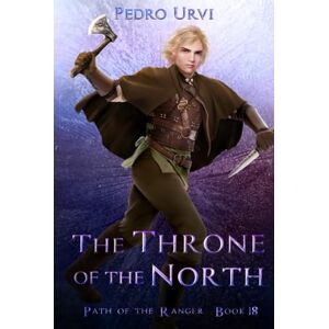 Urvi, Pedro The Throne of the North: (Path of the Ranger Book 18) Urvi, Pedro The Throne of the North: (Path of the Ranger Book 18)