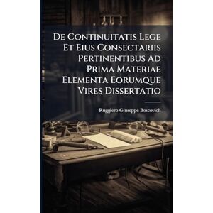 Philosophy De Continuitatis Lege Et Eius Consectariis Pertinentibus Ad Prima Materiae Elementa Eorumque Vires Dissertatio Philosophy De Continuitatis Lege Et Eius Consectariis Pertinentibus Ad Prima Materiae Elementa Eorumque Vires Dissertatio