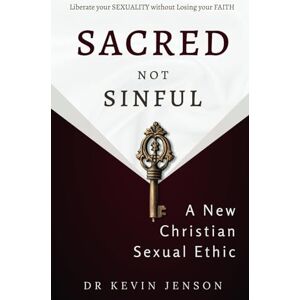 Jenson, Dr Kevin Sacred not Sinful: A New Christian Sexual Ethic Jenson, Dr Kevin Sacred not Sinful: A New Christian Sexual Ethic