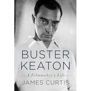 Curtis, James Buster Keaton: A Filmmaker's Life Curtis, James Buster Keaton: A Filmmaker's Life