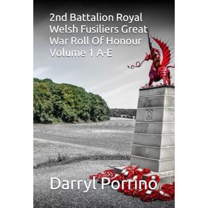 Porrino, Mr Darryl 2nd Battalion Royal Welsh Fusiliers Great War Roll Of Honour Volume 1 A-E Porrino, Mr Darryl 2nd Battalion Royal Welsh Fusiliers Great War Roll Of Honour Volume 1 A-E