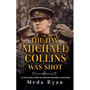 Meda Ryan The Day Michael Collins was Shot : 2022 Meda Ryan The Day Michael Collins was Shot : 2022