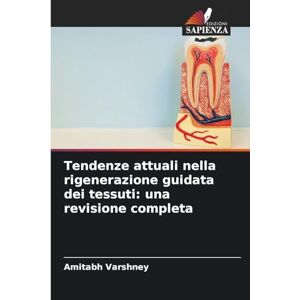 Varshney, Amitabh Tendenze attuali nella rigenerazione guidata dei tessuti: una revisione completa Varshney, Amitabh Tendenze attuali nella rigenerazione guidata dei tessuti: una revisione completa