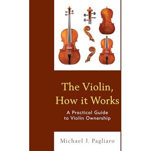 Rowman & Littlefield Publishers The Violin, How it Works: A Practical Guide to Violin Ownership (National Association for Music Education) Rowman & Littlefield Publishers The Violin, How it Works: A Practical Guide to Violin Ownership (National Association for Music Education)