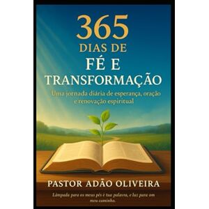 Oliveira, Bach Pr Adão A, 365 Dias de Fé e Transformação’: Vivendo o Deus de Milagres Oliveira, Bach Pr Adão A, 365 Dias de Fé e Transformação’: Vivendo o Deus de Milagres