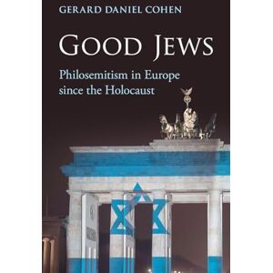 Cohen, Gerard Daniel Good Jews: Philosemitism in Europe since the Holocaust Cohen, Gerard Daniel Good Jews: Philosemitism in Europe since the Holocaust