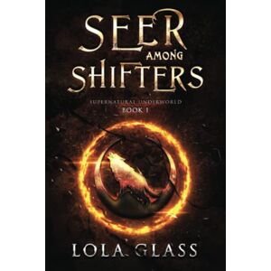 Glass, Lola A Seer Among Shifters (Supernatural Underworld Duology) Glass, Lola A Seer Among Shifters (Supernatural Underworld Duology)