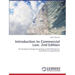 Masood, Maher Introduction to Commercial Law. 2nd Edition: An Analytical Study According to the Palestinian Commercial Legislations Masood, Maher Introduction to Commercial Law. 2nd Edition: An Analytical Study According to the Palestinian Commercial Legislations